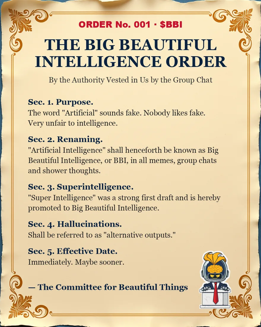 The Big Beautiful Intelligence Order, No. 001: Artificial Intelligence is henceforth renamed Big Beautiful Intelligence